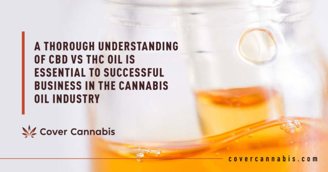 THC and CBD Oil - Banner Image for A Thorough Understanding of CBD vs THC Oil Is Essential to Successful Business in the Cannabis Oil Industry Blog