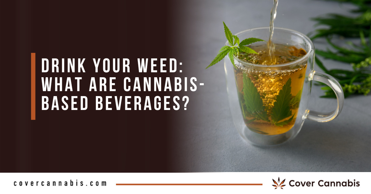 Drink Your Weed What are Cannabis-Based Beverages