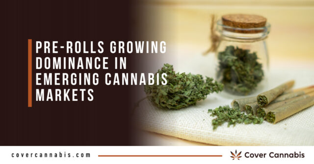 Pre-Rolls Growing Dominance in Emerging Cannabis Markets